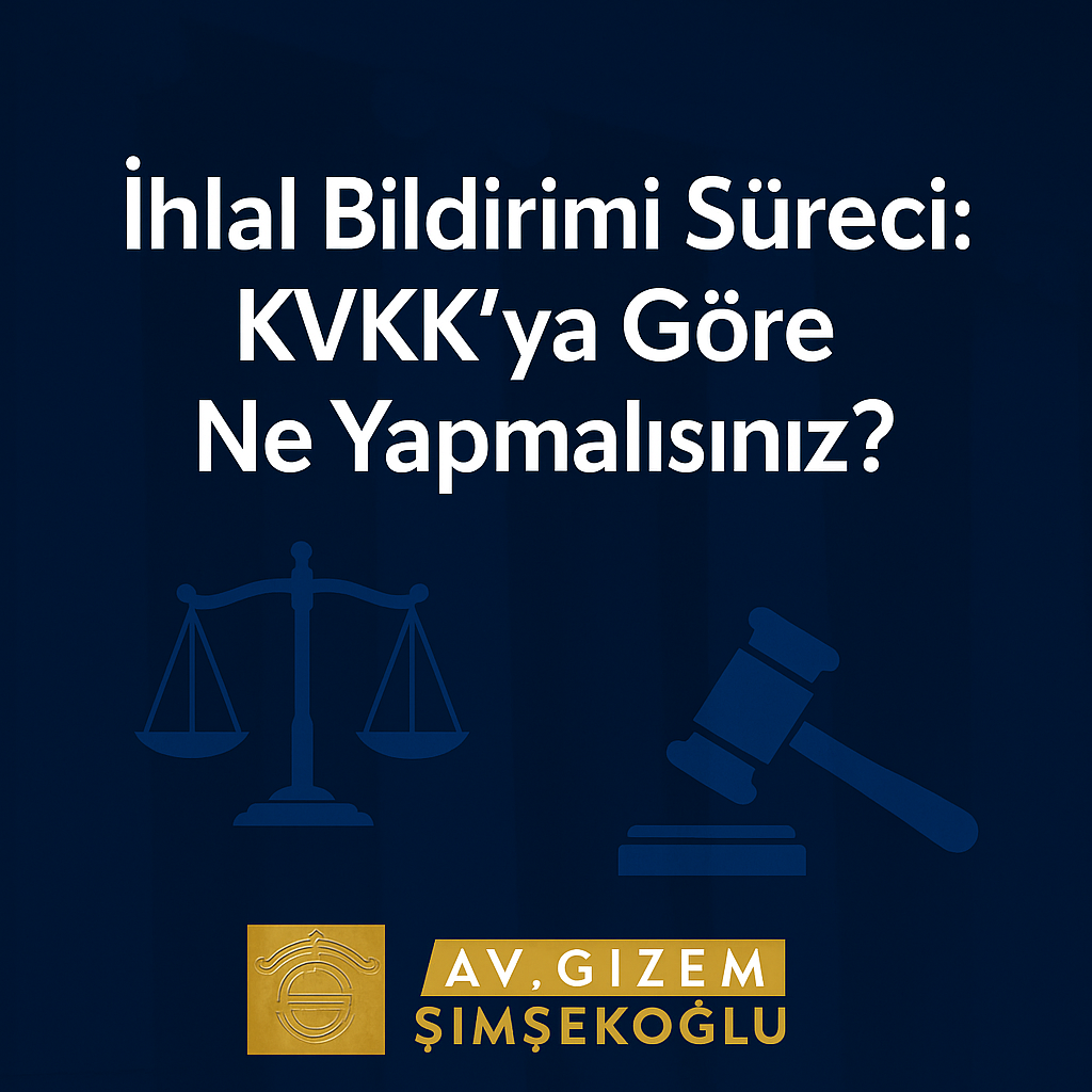 İhlal Bildirimi Süreci KVKK'ya Göre Ne Yapmalısınız?